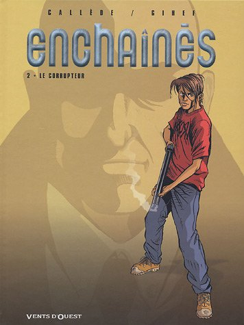 Enchaînés. Vol. 2. Le corrupteur