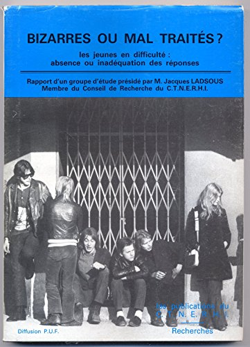 Bizarres ou mal-traités ? Les jeunes en difficulté : absence ou inadéquation des réponses