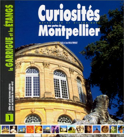 Curiosités aux portes de Montpellier. Vol. 1. La garrigue et les étangs