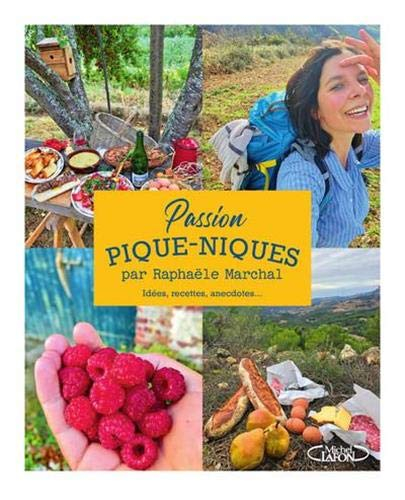 Passion pique-niques : idées, recettes, anecdotes...