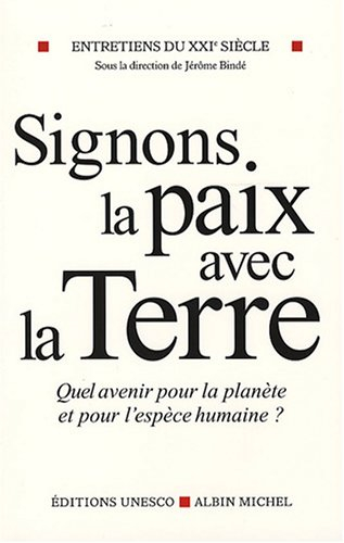Entretiens du XXIe siècle. Vol. 3. Signons la paix avec la Terre : quel avenir pour la planète et po