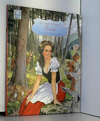 La merveilleuse Sissi. Vol. 1. Une jeune fille espiègle