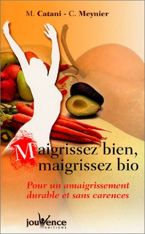 Maigrissez bien, maigrissez bio : pour un amaigrissement durable et sans carences