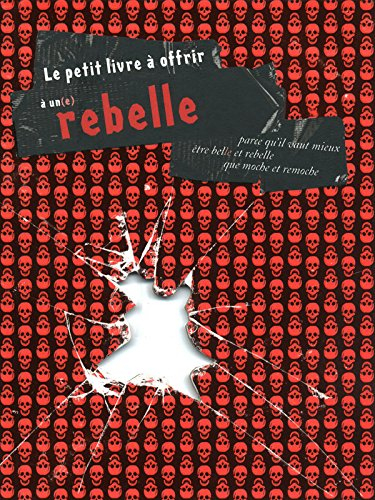 Le petit livre à offrir à un(e) rebelle : parce qu'il vaut mieux être belle et rebelle que moche et 