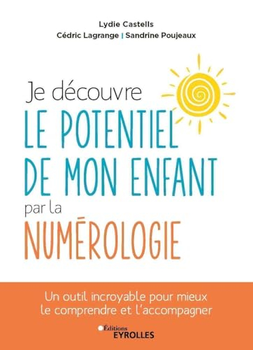 Je découvre le potentiel de mon enfant par la numérologie : un outil incroyable pour mieux le compre