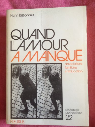 quand l'amour a manqué : dissociations familiales et éducation (collection pédagogie psychosociale)