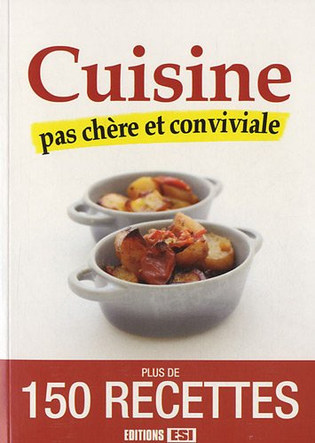 Cuisine pas chère et conviviale : plus de 150 recettes