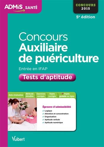 Concours auxiliaire de puériculture : entrée en IFAP : tests d'aptitude, concours 2015