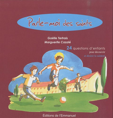 Parle-moi des saints : 24 questions d'enfants pour découvrir et désirer la sainteté