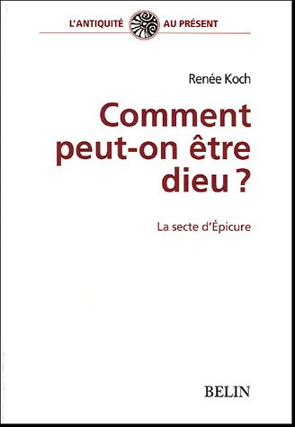Comment peut-on être dieu ? : la secte d'Epicure