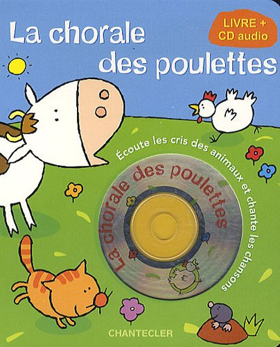 La chorale des poulettes : écoute les cris des animaux et chante les chansons