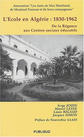 L'école en Algérie, 1830-1962 : de la Régence aux centres sociaux éducatifs