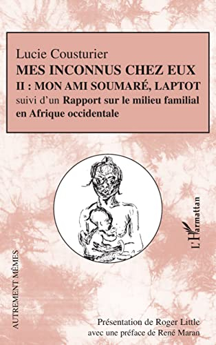 Mes inconnus chez eux: Mon ami Soumaré, Laptot suivi d'un Rapport sur le milieu familial en Afrique 