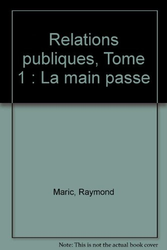 Relations publiques. Vol. 1. La main passe