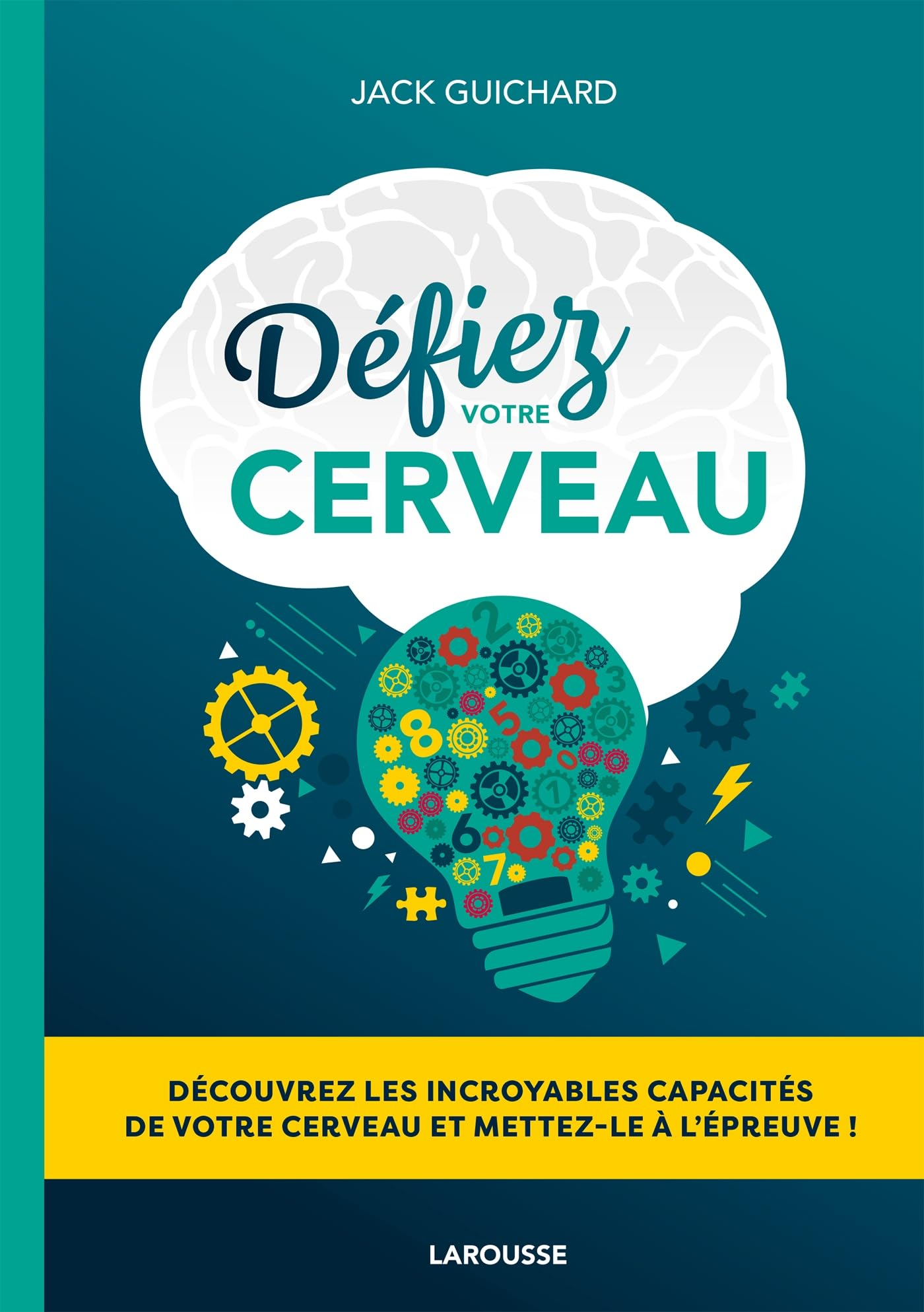 Défiez votre cerveau : découvrez les incroyables capacités de votre cerveau et mettez-le à l'épreuve