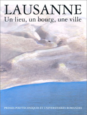 Lausanne : un lieu, un bourg, une ville