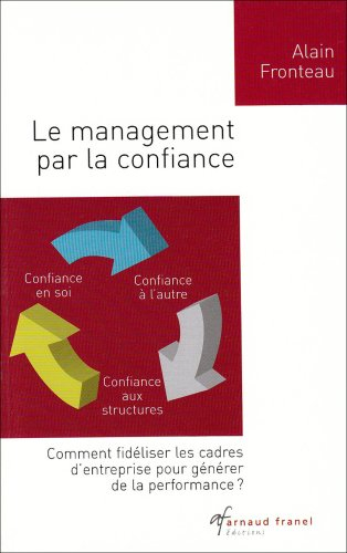 Le management par la confiance : Comment fidéliser les cadres d'entreprise pour générer de la perfor