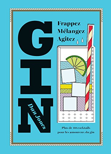 Gin : frappez, mélangez, agitez : plus de 40 cocktails pour les amoureux du gin