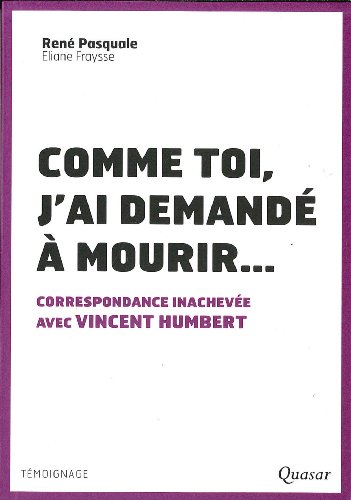 Comme toi, j'ai demandé à mourir... : correspondance inachevée avec Vincent Humbert
