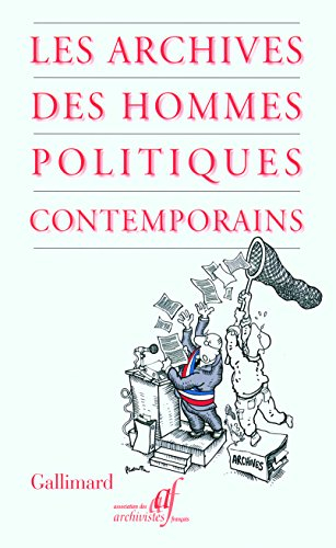 Les archives des hommes politiques contemporains : actes du colloque, 20 et 21 octobre 2006, Paris, 