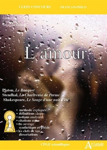 L'amour : Platon, Le banquet ; Stendhal, La chartreuse de Parme ; Shakespeare, Le songe d'une nuit d