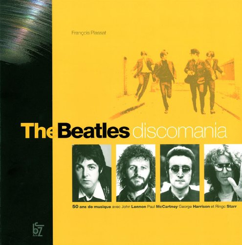 The Beatles : discomania : 50 ans de musique avec John Lennon, Paul McCartney, George Harrison et Ri
