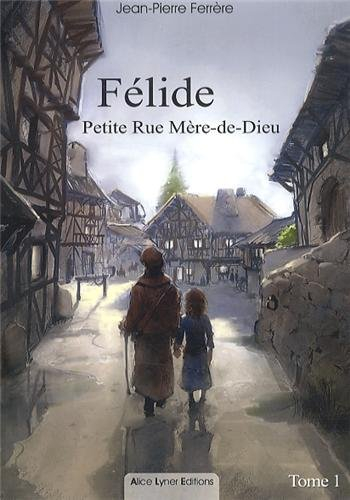 Félide. Vol. 1. Petite rue Mère-de-Dieu