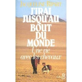 J'irai jusqu'au bout du monde : une vie avec les chevaux