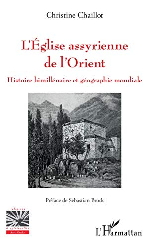 L'Eglise assyrienne de l'Orient : histoire bimillénaire et géographie mondiale