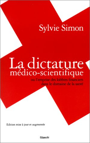 La dictature médico-scientifique ou L'emprise des lobbies financiers dans le domaine de la santé