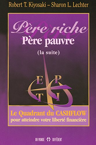 Père riche, père pauvre (la suite) : quadrant du cashflow pour atteindre votre liberté financière