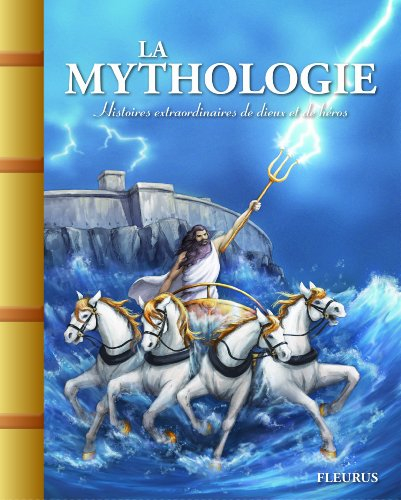 La mythologie : histoires extraordinaires de dieux et de héros