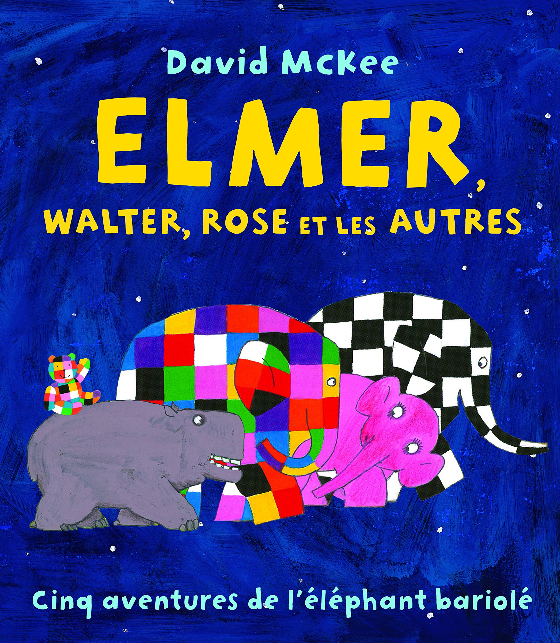 Elmer, Walter, Rose et les autres : cinq aventures de l'éléphant bariolé