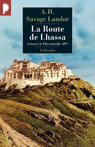 La route de Lhassa : à travers le Tibet interdit, 1897