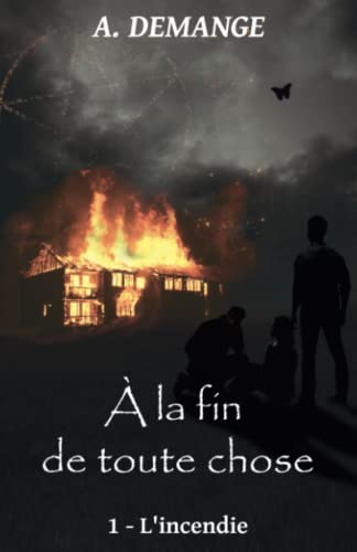 À la fin de toute chose: 1 - L'incendie