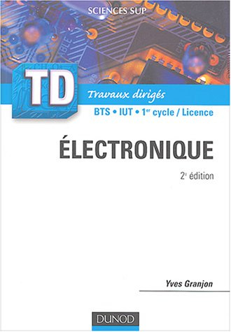 Electronique : rappels de cours, questions de réflexion, exercices d'entraînement : BTS, IUT, 1er cy