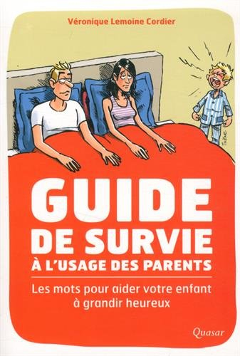 Guide de survie pour parents désemparés : les mots pour aider votre enfant à grandir heureux