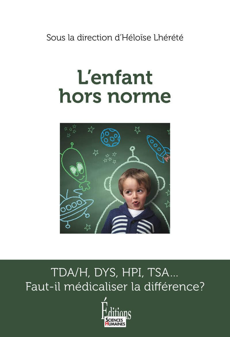 L'enfant hors norme : TDA-H, Dys, HPI, TSA... : faut-il médicaliser la différence ?