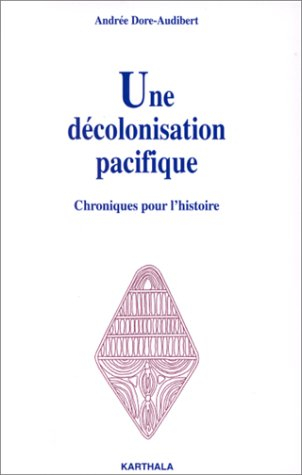 Une décolonisation pacifique : chroniques pour l'histoire