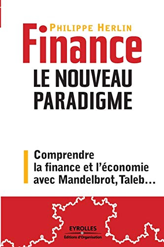 Finance : le nouveau paradigme : comprendre la finance et l'économie avec Mandelbrot, Taleb...