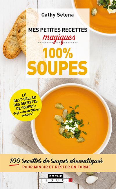 Mes petites recettes magiques : 100 % soupes : 100 recettes de soupes aromatiques pour mincir et res