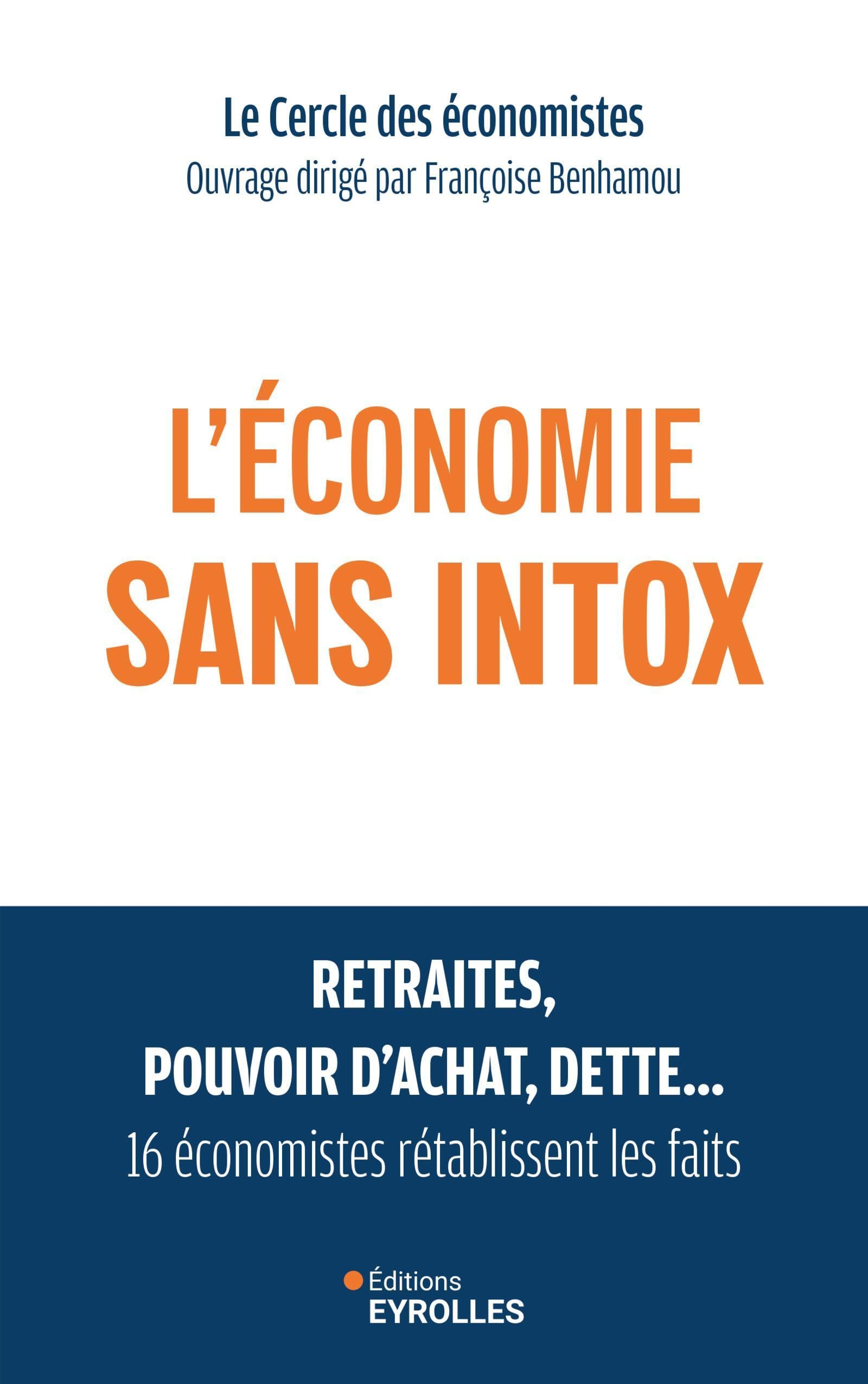 L'économie sans intox : retraites, pouvoir d'achat, dette... : 16 économistes rétablissent les faits