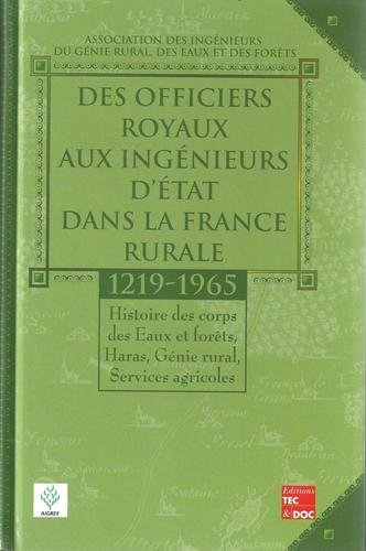Des officiers royaux aux ingénieurs d'Etat dans la France rurale : 1219-1965 : histoire des corps de