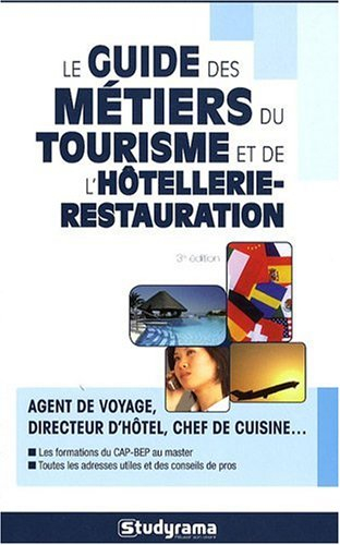 Le guide des métiers du tourisme et de l'hôtellerie-restauration : agent de voyage, directeur d'hôte