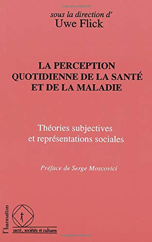 La Perception quotidienne de la santé et de la maladie : théories subjectives et représentations soc