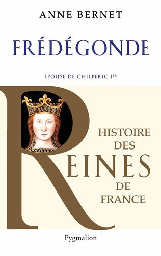 Frédégonde : épouse de Chilpéric Ier