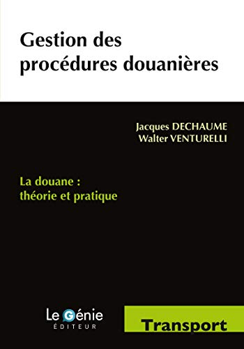 Gestion des procédures douanières : la douane, théorie et pratique : formations initiales et continu