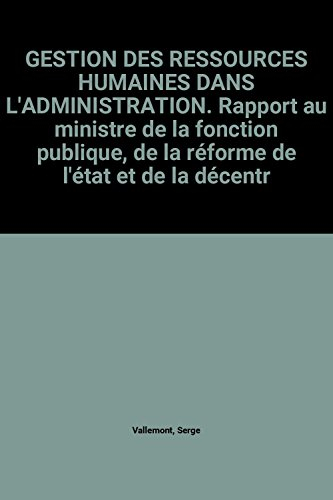La gestion des ressources humaines dans l'administration : rapport au ministre de la Fonction publiq