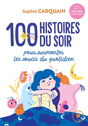 100 histoires du soir : pour surmonter les soucis du quotidien