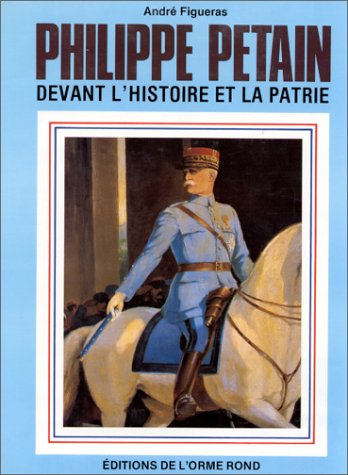 Philippe Pétain devant l'histoire et la patrie